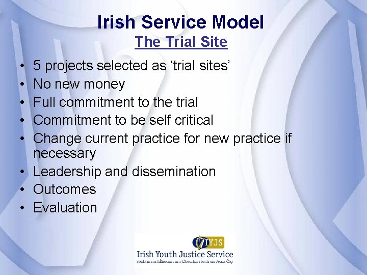 Irish Service Model The Trial Site • • • 5 projects selected as ‘trial