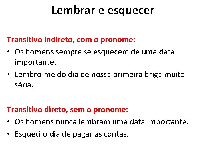 Lembrar e esquecer Transitivo indireto, com o pronome: • Os homens sempre se esquecem