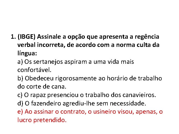 1. (IBGE) Assinale a opção que apresenta a regência verbal incorreta, de acordo com