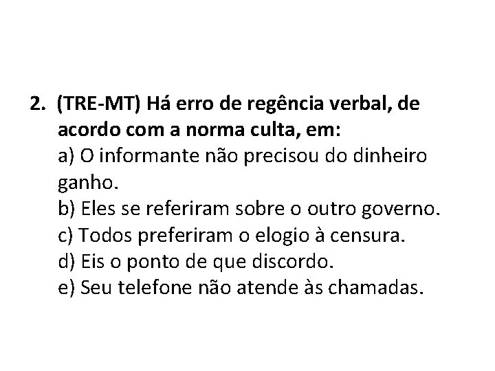 2. (TRE-MT) Há erro de regência verbal, de acordo com a norma culta, em: