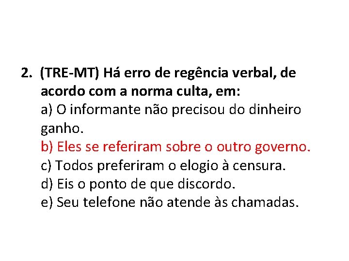 2. (TRE-MT) Há erro de regência verbal, de acordo com a norma culta, em: