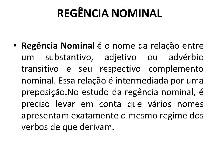 REGÊNCIA NOMINAL • Regência Nominal é o nome da relação entre um substantivo, adjetivo