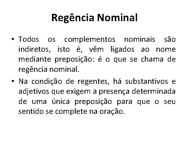 Regência Nominal • Todos os complementos nominais são indiretos, isto é, vêm ligados ao