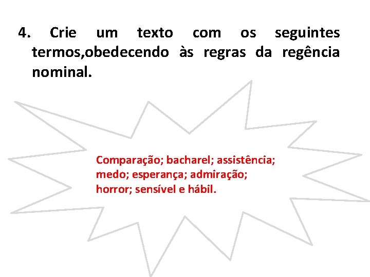 4. Crie um texto com os seguintes termos, obedecendo às regras da regência nominal.