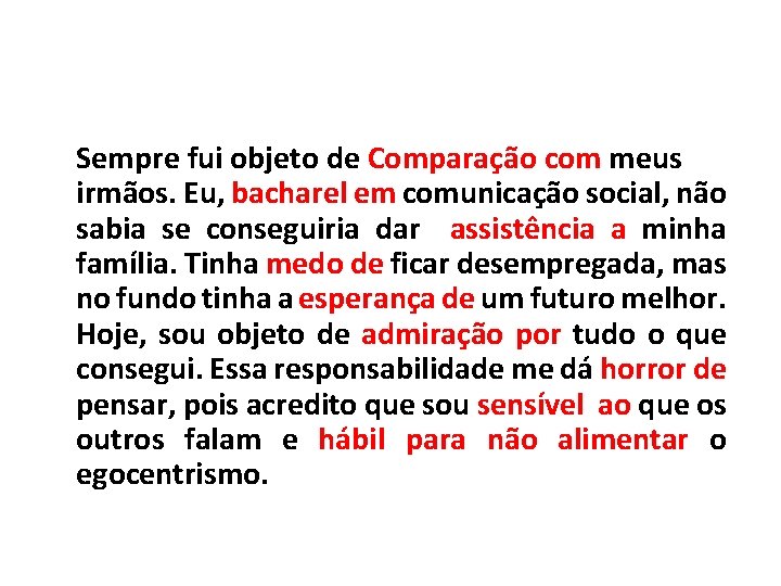 Sempre fui objeto de Comparação com meus irmãos. Eu, bacharel em comunicação social, não