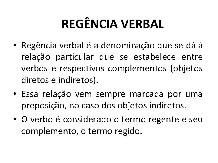 REGÊNCIA VERBAL • Regência verbal é a denominação que se dá à relação particular