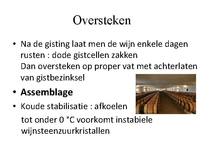 Oversteken • Na de gisting laat men de wijn enkele dagen rusten : dode