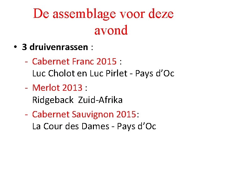 De assemblage voor deze avond • 3 druivenrassen : - Cabernet Franc 2015 :