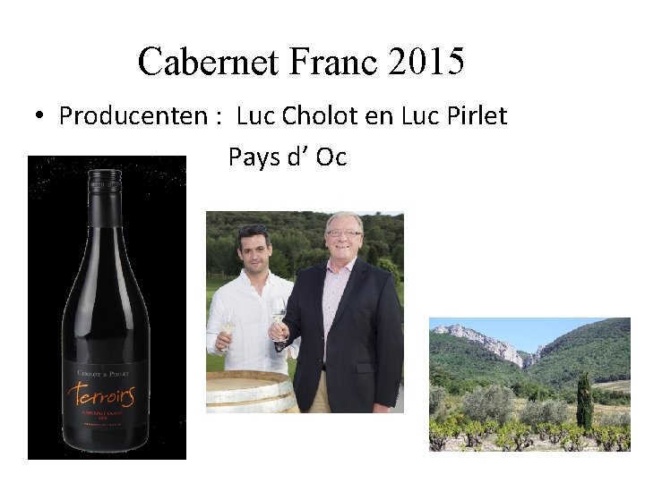 Cabernet Franc 2015 • Producenten : Luc Cholot en Luc Pirlet Pays d’ Oc
