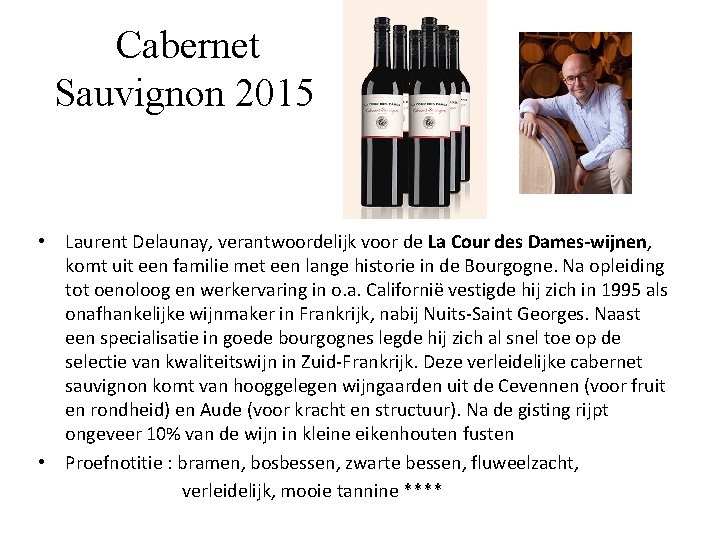 Cabernet Sauvignon 2015 • Laurent Delaunay, verantwoordelijk voor de La Cour des Dames-wijnen, komt