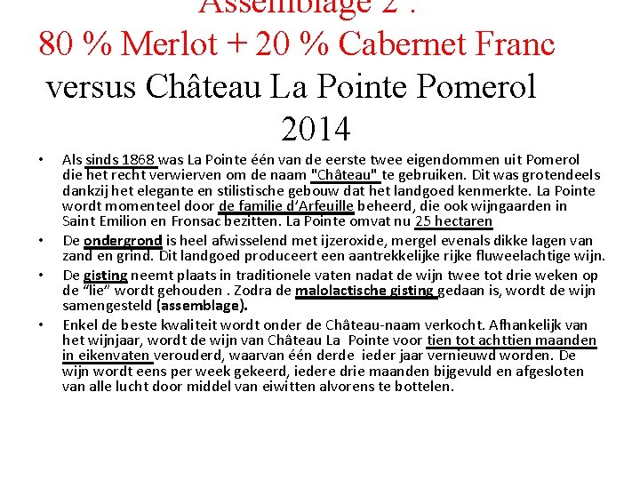 Assemblage 2 : 80 % Merlot + 20 % Cabernet Franc versus Château La