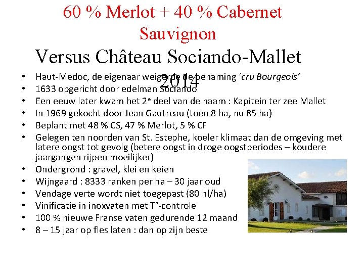 60 % Merlot + 40 % Cabernet Sauvignon • • • Versus Château Sociando-Mallet