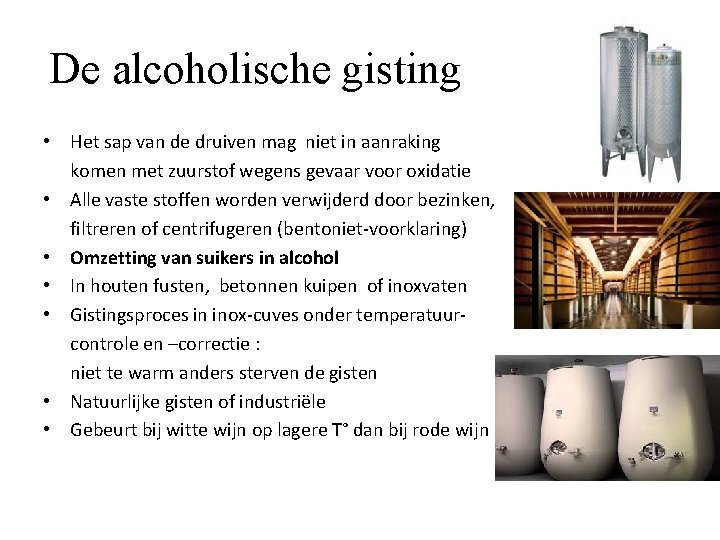 De alcoholische gisting • Het sap van de druiven mag niet in aanraking komen