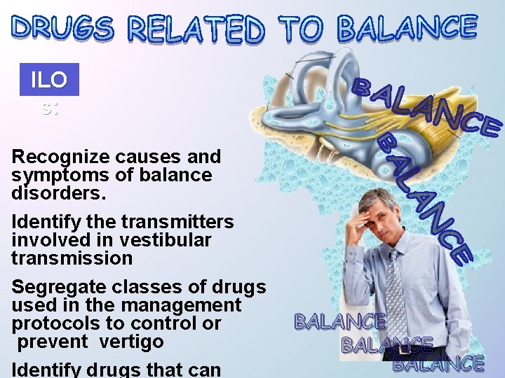 ILO s: Recognize causes and symptoms of balance disorders. Identify the transmitters involved in