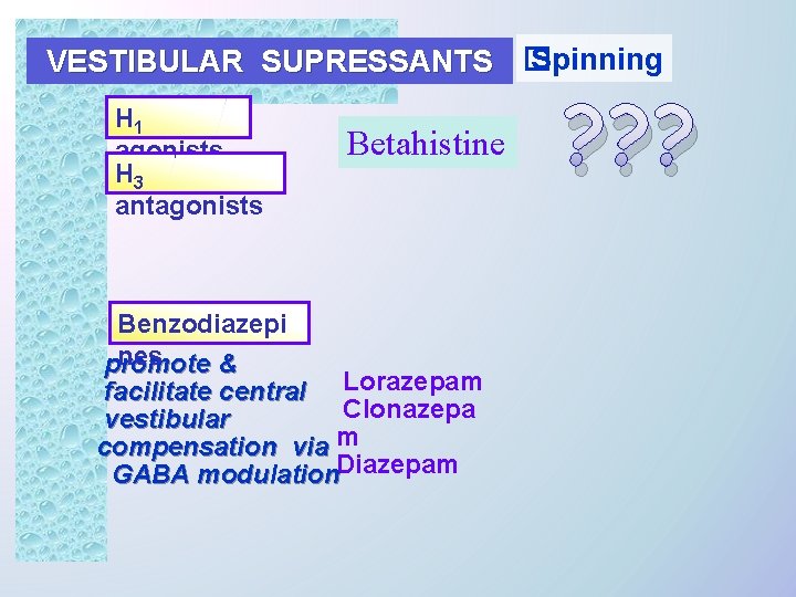 Spinning VESTIBULAR SUPRESSANTS � H 1 agonists H 3 antagonists Betahistine Benzodiazepi nes promote