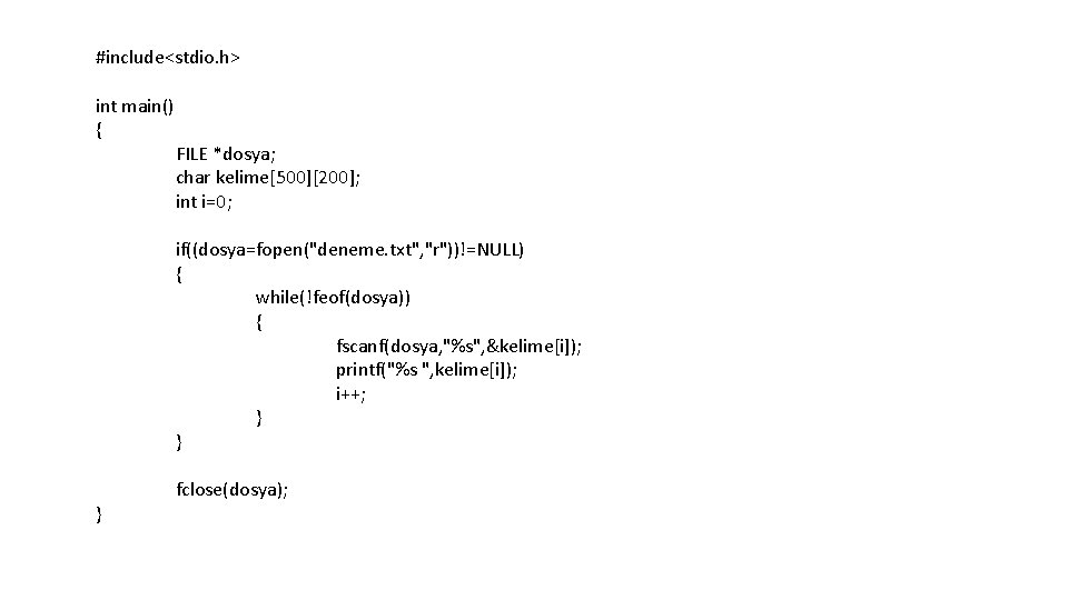 #include<stdio. h> int main() { } FILE *dosya; char kelime[500][200]; int i=0; if((dosya=fopen("deneme. txt",