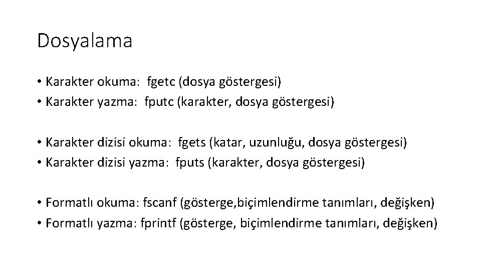 Dosyalama • Karakter okuma: fgetc (dosya göstergesi) • Karakter yazma: fputc (karakter, dosya göstergesi)