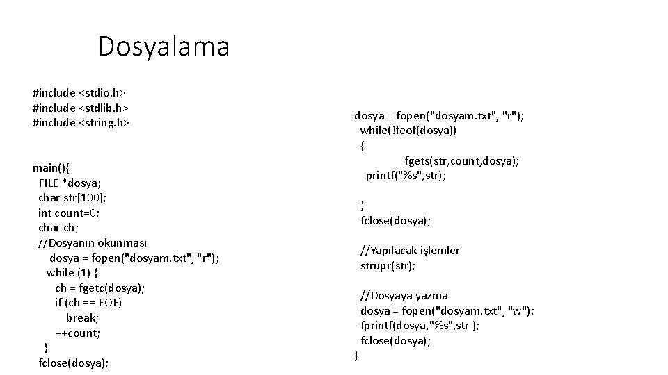 Dosyalama #include <stdio. h> #include <stdlib. h> #include <string. h> main(){ FILE *dosya; char