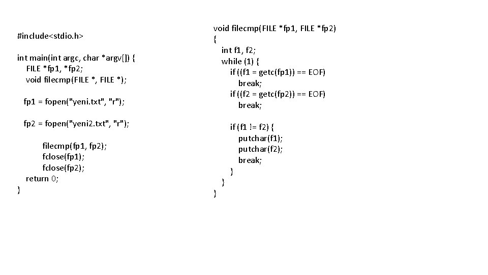 #include<stdio. h> int main(int argc, char *argv[]) { FILE *fp 1, *fp 2; void