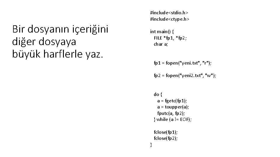 Bir dosyanın içeriğini diğer dosyaya büyük harflerle yaz. #include<stdio. h> #include<ctype. h> int main()