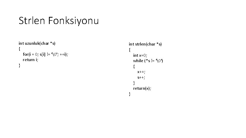 Strlen Fonksiyonu int uzunluk(char *s) { for(i = 0; s[i] != ' '; ++i); return