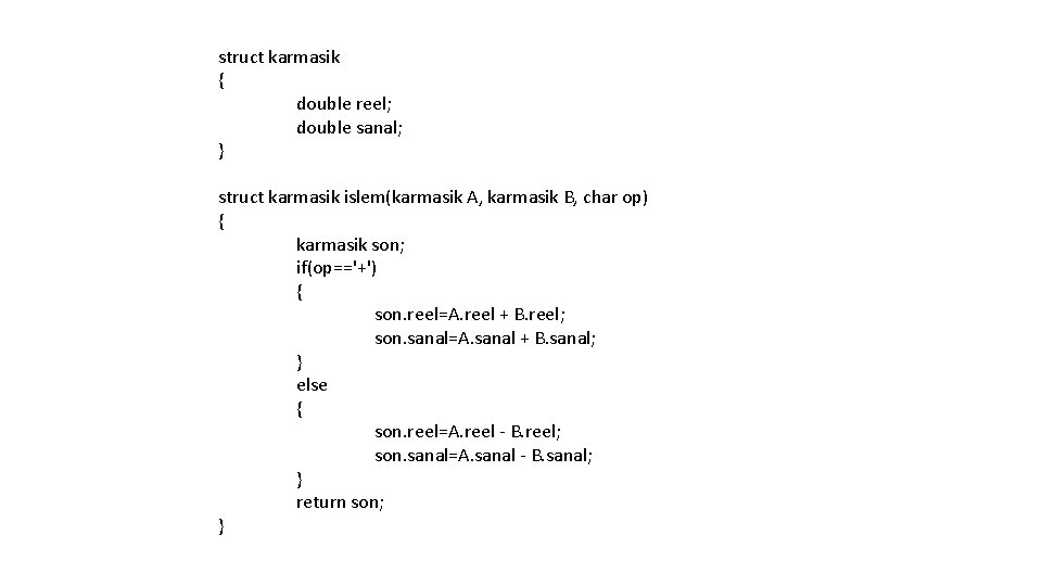 struct karmasik { double reel; double sanal; } struct karmasik islem(karmasik A, karmasik B,