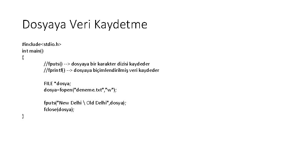 Dosyaya Veri Kaydetme #include<stdio. h> int main() { //fputs() --> dosyaya bir karakter dizisi