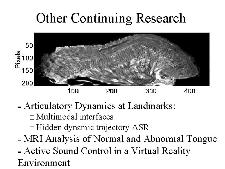 Other Continuing Research = Articulatory Dynamics at Landmarks: � Multimodal interfaces � Hidden dynamic