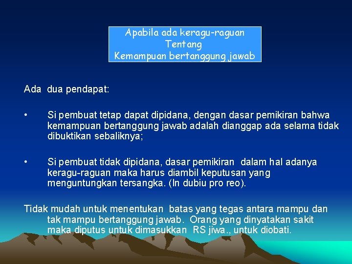 Apabila ada keragu-raguan Tentang Kemampuan bertanggung jawab Ada dua pendapat: • Si pembuat tetap