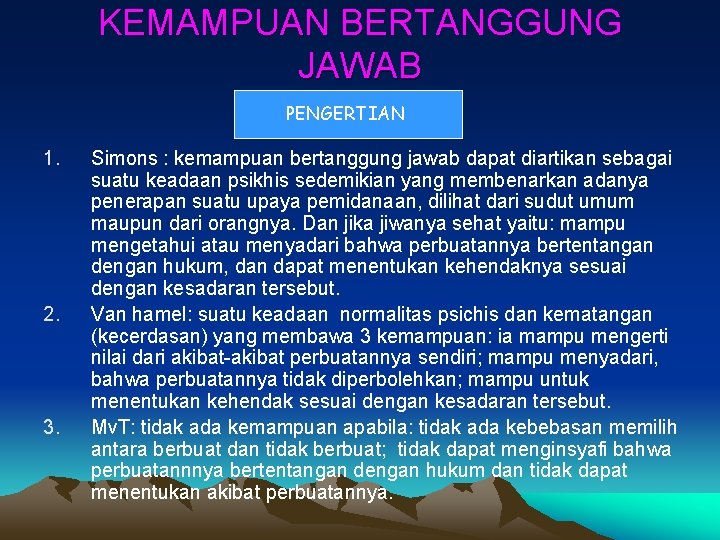 KEMAMPUAN BERTANGGUNG JAWAB PENGERTIAN 1. 2. 3. Simons : kemampuan bertanggung jawab dapat diartikan