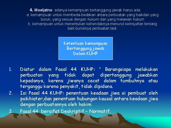 4. Moeljatno: adanya kemampuan bertanggung jawab harus ada: a. kemampuan untuk membeda-bedakan antara perbuatan