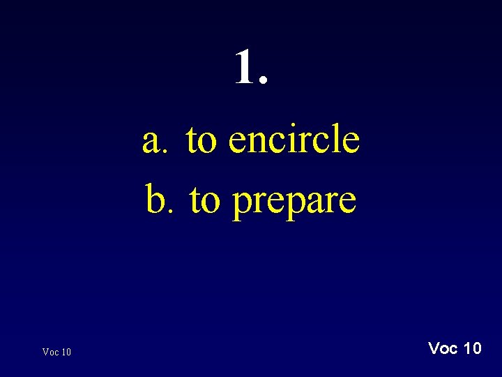 1. a. to encircle b. to prepare Voc 10 