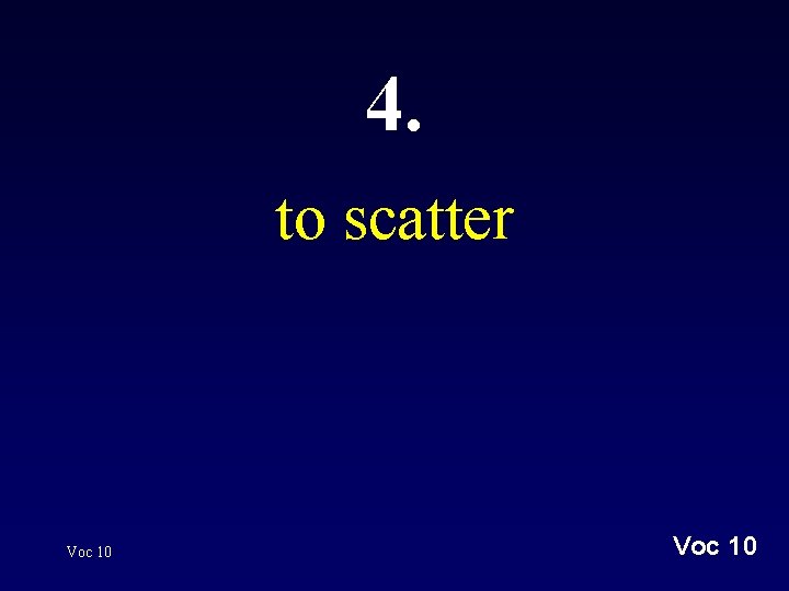 4. to scatter Voc 10 