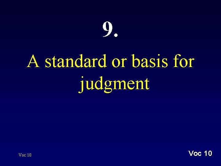 9. A standard or basis for judgment Voc 10 