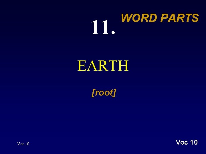 11. WORD PARTS EARTH [root] Voc 10 