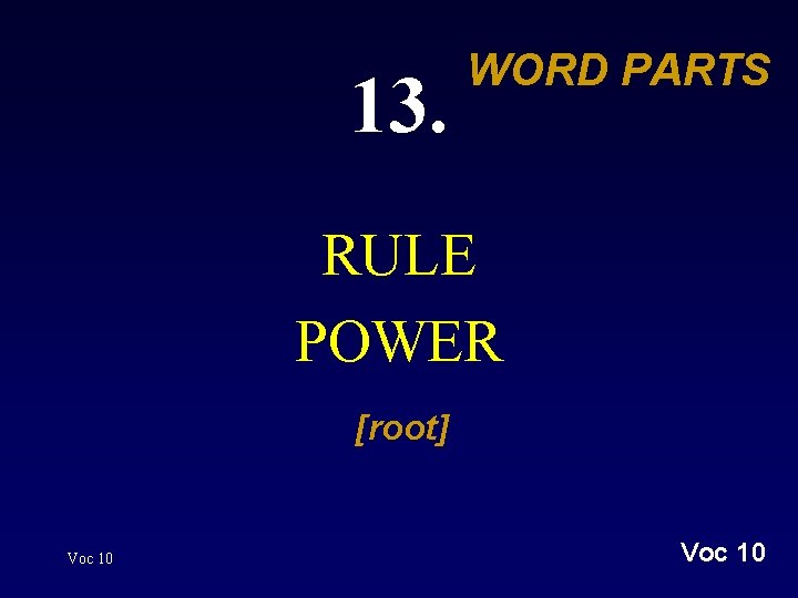 13. WORD PARTS RULE POWER [root] Voc 10 