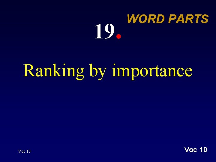 19. WORD PARTS Ranking by importance Voc 10 