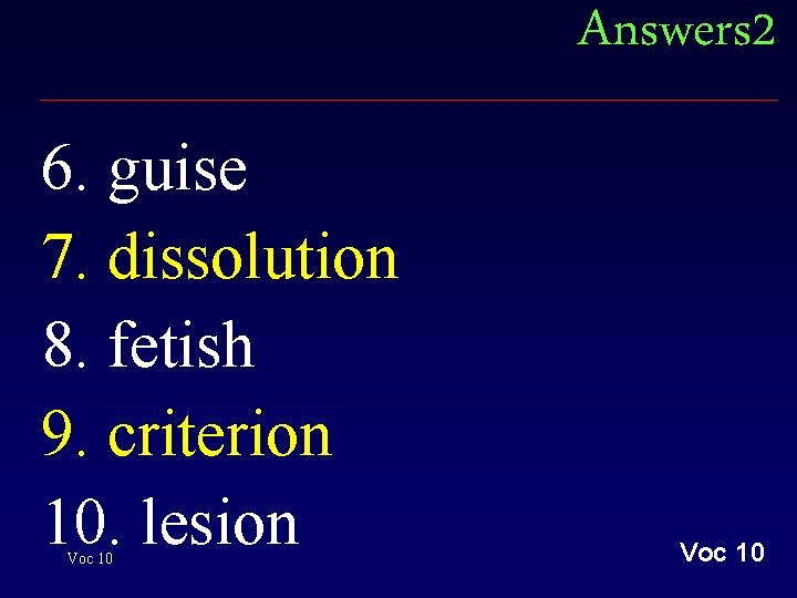 Answers 2 6. guise 7. dissolution 8. fetish 9. criterion 10. lesion Voc 10