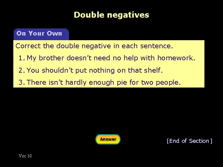 Double negatives On Your Own Correct the double negative in each sentence. 1. My