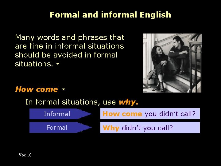 Formal and informal English Many words and phrases that are fine in informal situations