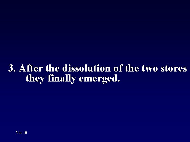 3. After the dissolution of the two stores they finally emerged. Voc 10 