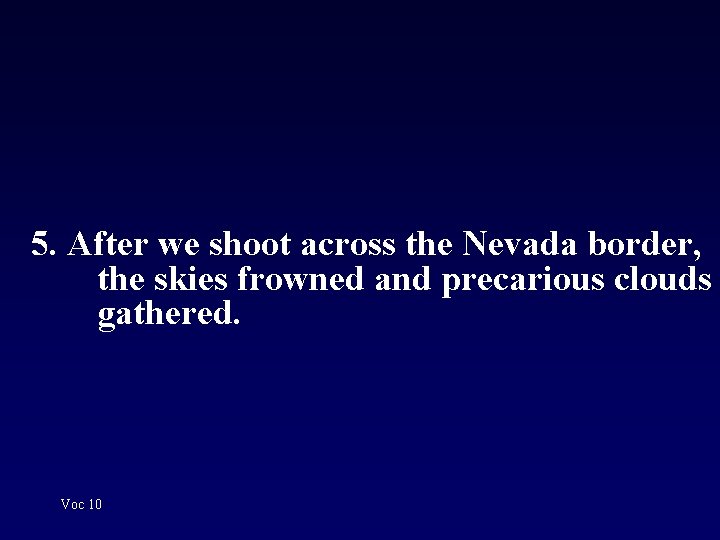 5. After we shoot across the Nevada border, the skies frowned and precarious clouds