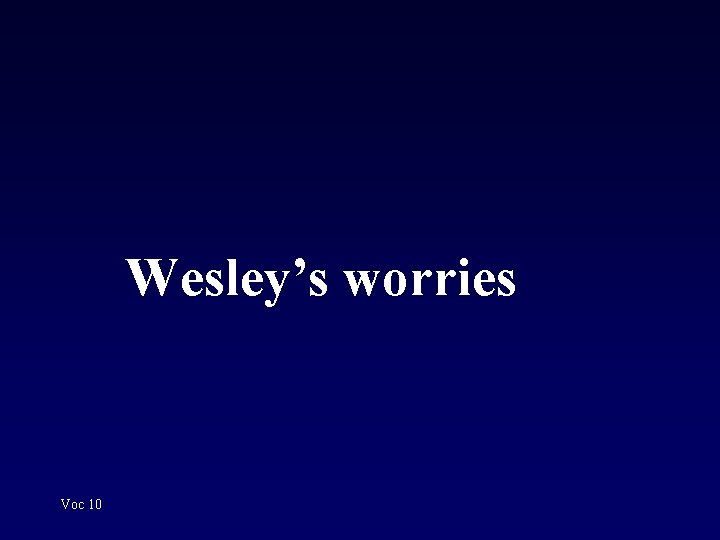 Wesley’s worries Voc 10 