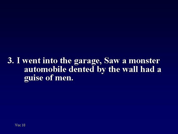 3. I went into the garage, Saw a monster automobile dented by the wall