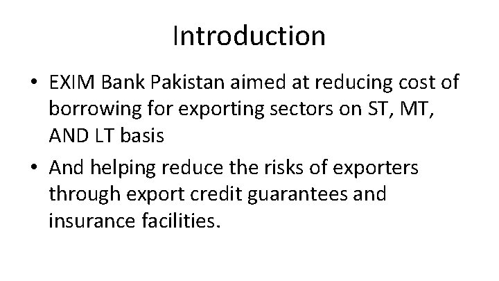 Introduction • EXIM Bank Pakistan aimed at reducing cost of borrowing for exporting sectors