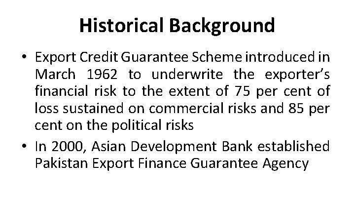 Historical Background • Export Credit Guarantee Scheme introduced in March 1962 to underwrite the