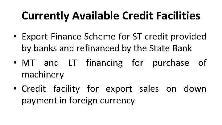 Currently Available Credit Facilities • Export Finance Scheme for ST credit provided by banks