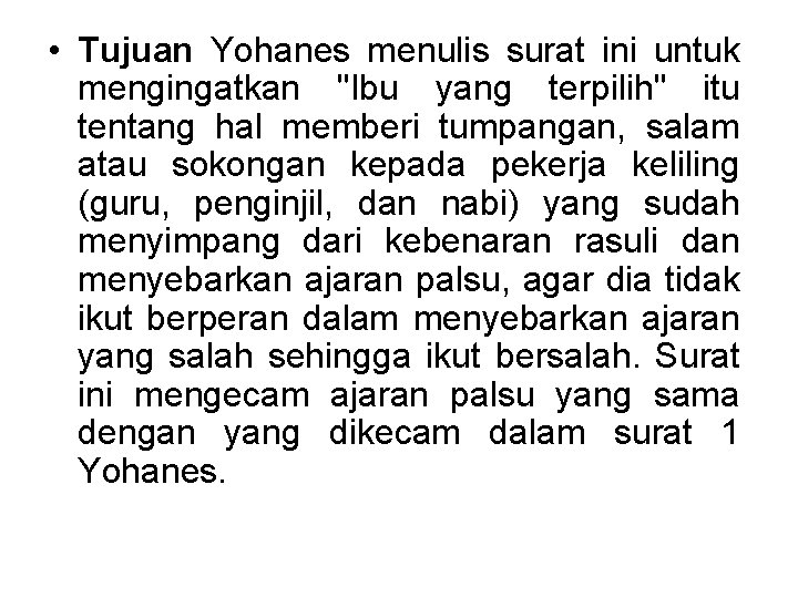  • Tujuan Yohanes menulis surat ini untuk mengingatkan "Ibu yang terpilih" itu tentang