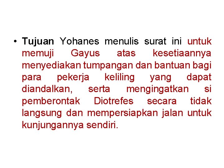  • Tujuan Yohanes menulis surat ini untuk memuji Gayus atas kesetiaannya menyediakan tumpangan