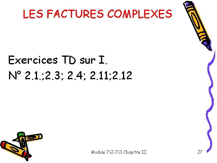 LES FACTURES COMPLEXES Exercices TD sur I. N° 2. 1. ; 2. 3; 2. LES FACTURES COMPLEXES Exercices TD sur I. N° 2. 1. ; 2. 3; 2.